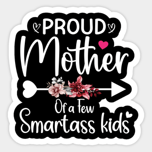 Proud mother of a few smartass kids mothers day Sticker